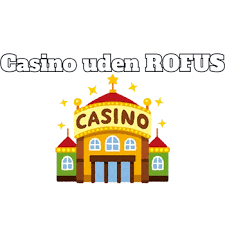 Casino Uden om ROFUS - En Guide til Sikker Spiloplevelse Casino Uden om ROFUS - En Guide til Sikker Spiloplevelse